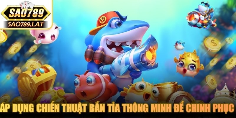 Áp dụng chiến thuật bắn tỉa thông minh để chinh phục bắn cá H5