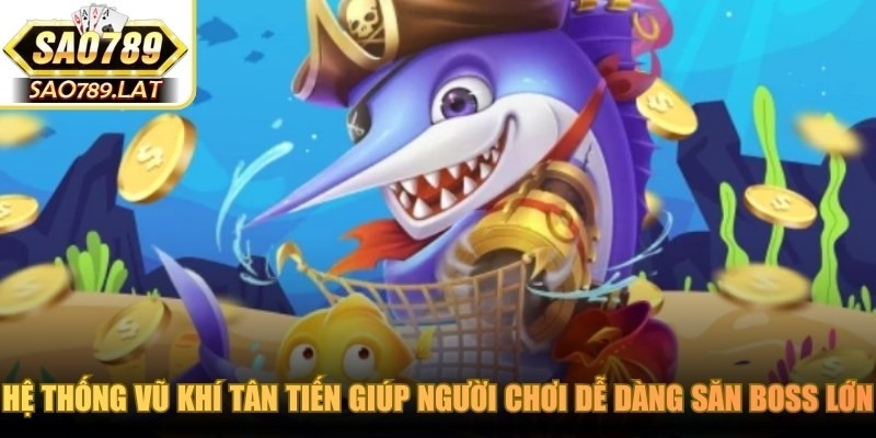 Hệ thống vũ khí tân tiến giúp người chơi dễ dàng săn Boss lớn