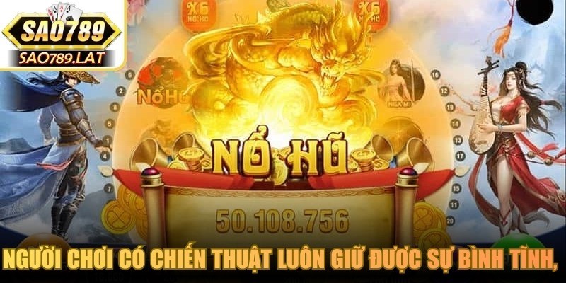 Người chơi có chiến thuật luôn giữ được sự bình tĩnh, tự tin nhất định