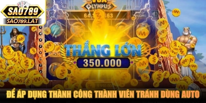 Để áp dụng thành công cách quay hũ thành viên tránh dùng auto