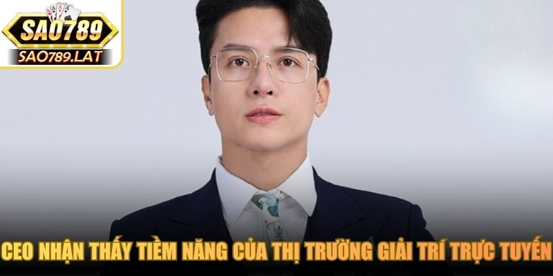 CEO nhận thấy tiềm năng của thị trường giải trí trực tuyến