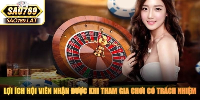 Lợi ích hội viên nhận được khi tham gia chơi có trách nhiệm
