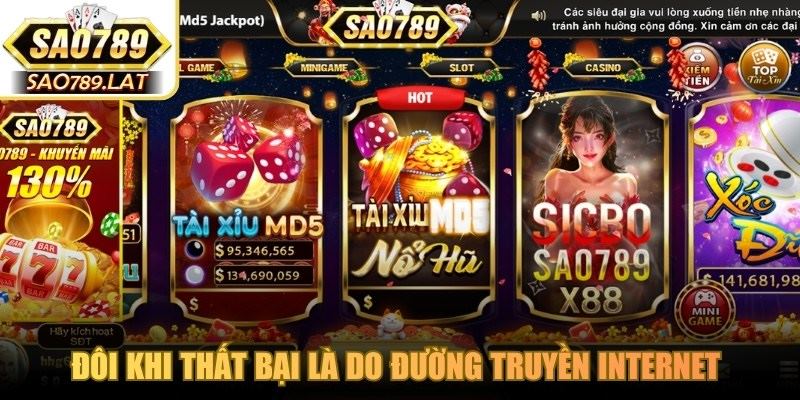 Đôi khi thất bại là do đường truyền internet của người dùng gặp gián đoạn