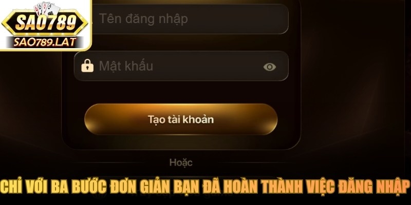 Chỉ với ba bước đơn giản bạn đã hoàn thành việc đăng nhập SAO789