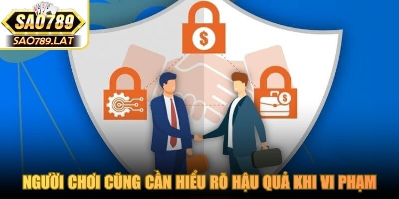 Người chơi cũng cần hiểu rõ hậu quả khi vi phạm điều khoản điều kiện