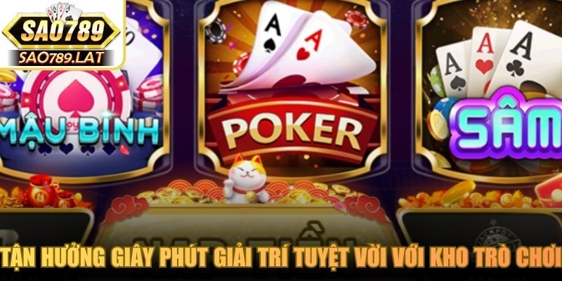 Tận hưởng giây phút giải trí tuyệt vời với kho trò chơi game bài SAO789