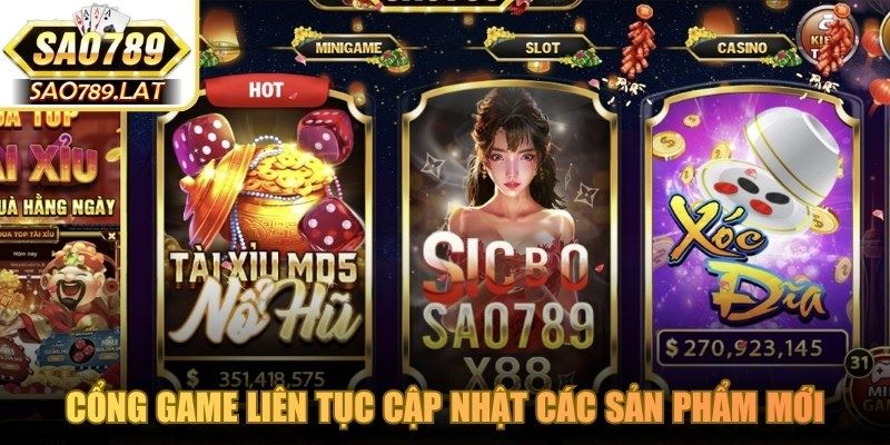 Cổng game liên tục cập nhật các sản phẩm mới để phù hợp nhu cầu hội viên