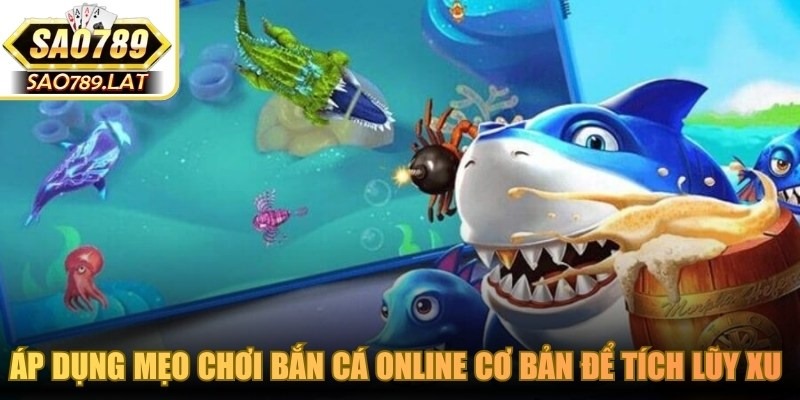 Áp dụng mẹo chơi bắn cá online cơ bản để tích lũy xu nhanh chóng