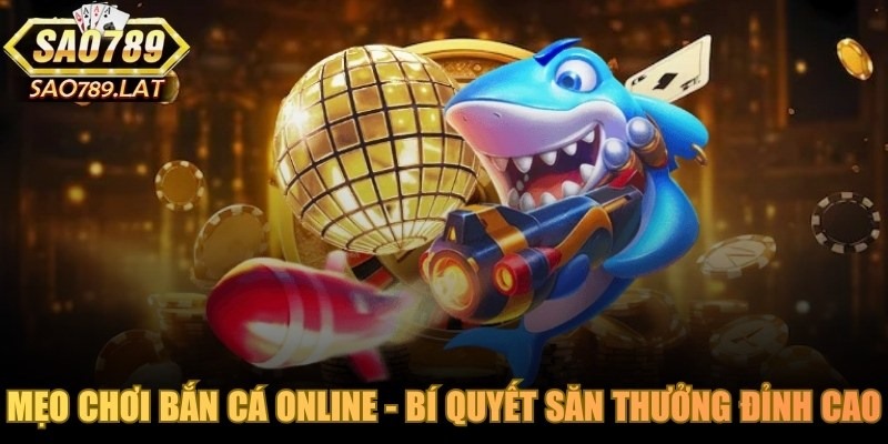 Mẹo Chơi Bắn Cá Online