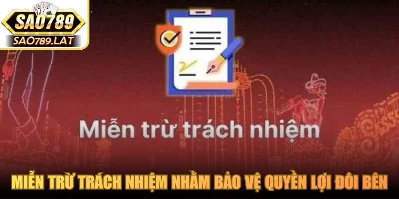 Miễn trừ trách nhiệm được xây dựng nhằm bảo vệ quyền lợi đôi bên