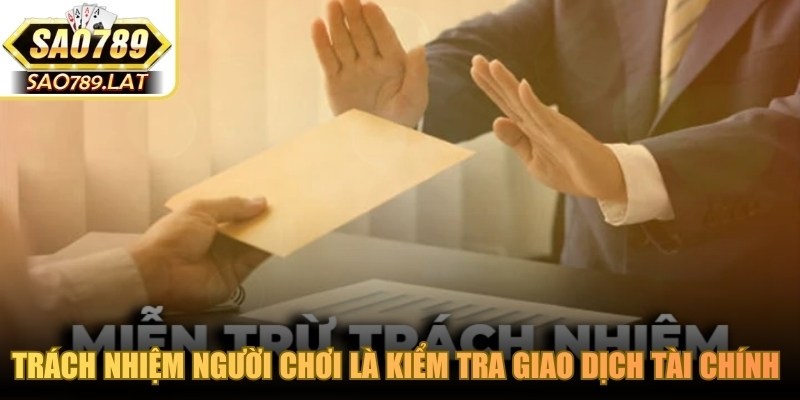 Trách nhiệm người chơi là kiểm tra giao dịch tài chính và kết quả