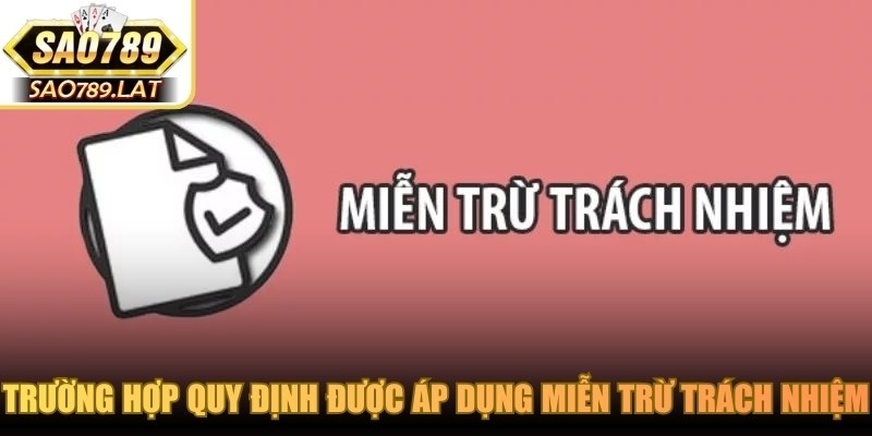 Trường hợp quy định được áp dụng miễn trừ trách nhiệm