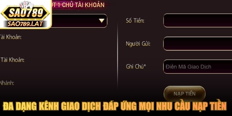 Đa dạng kênh giao dịch đáp ứng mọi nhu cầu nạp tiền SAO789 của người chơi