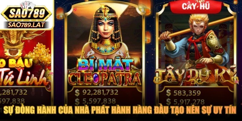 Sự đồng hành của nhà phát hành hàng đầu tạo nên sự uy tín cho nổ hũ SAO789