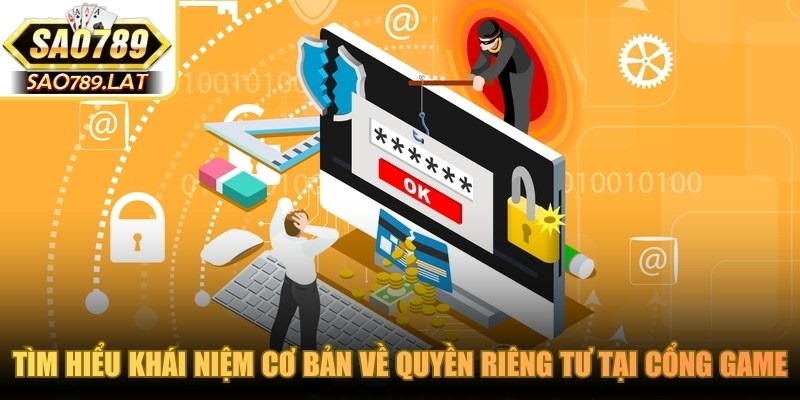 Tìm hiểu khái niệm cơ bản về quyền riêng tư tại cổng game