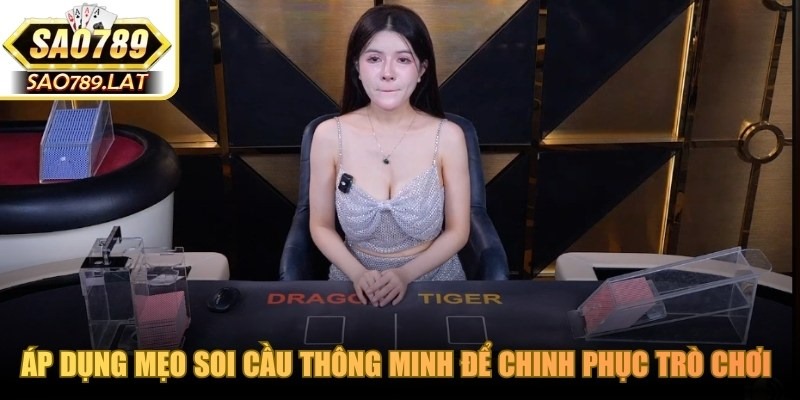 Áp dụng mẹo soi cầu thông minh để chinh phục trò chơi rồng hổ SAO789