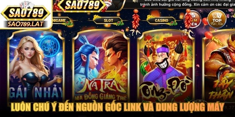 Luôn chú ý đến nguồn gốc link và dung lượng máy khi thực hiện tải app SAO789