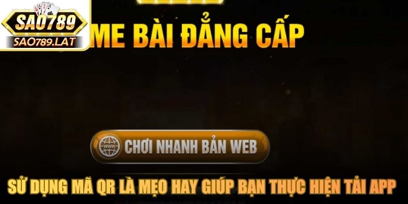 Sử dụng mã QR là mẹo hay giúp bạn thực hiện tải app SAO789 nhanh chóng