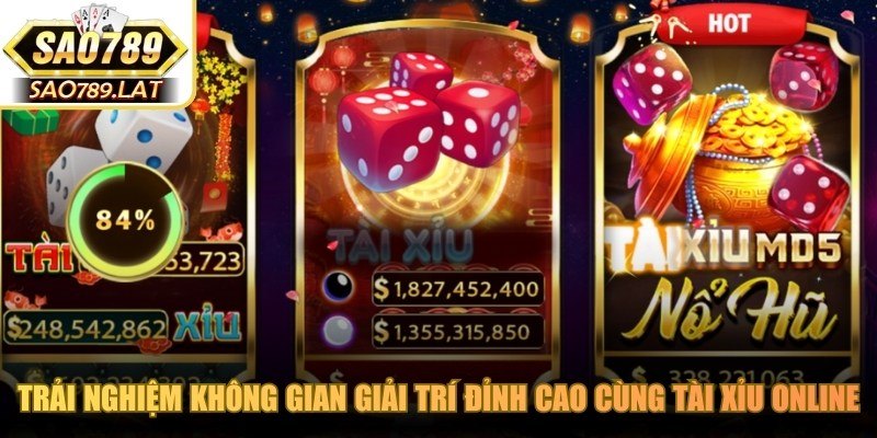 Trải nghiệm không gian giải trí đỉnh cao cùng tài xỉu online