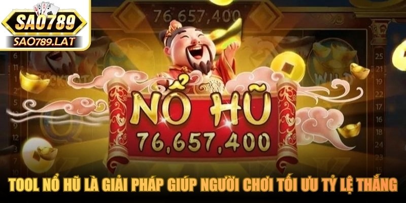 Tool nổ hũ là giải pháp giúp người chơi tối ưu tỷ lệ thắng khi quay hũ